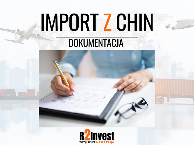 Import z Chin - jak dokumentować zakup w Chinach? 